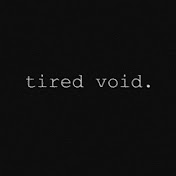 tired void