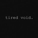 tired void